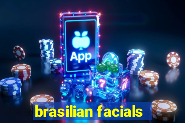 brasilian facials